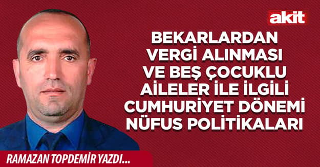 Bekarlardan vergi alınması ve beş çocuklu aileler ile ilgili Cumhuriyet Dönemi Nüfus Politikaları