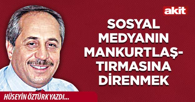 Sosyal medyanın mankurtlaştırmasına direnmek