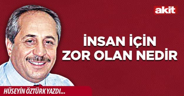 İnsan için zor olan nedir
