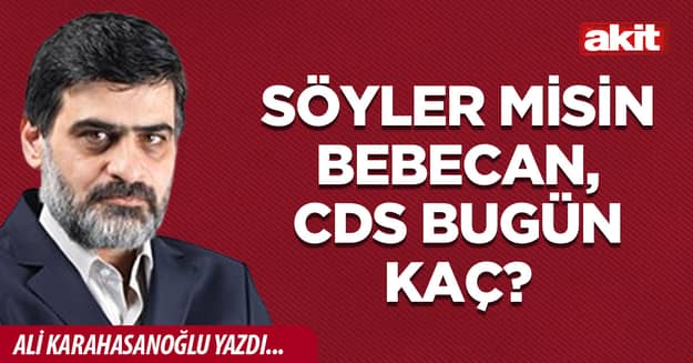 Söyler misin Bebecan, CDS bugün kaç?