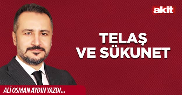 Telaş ve sükunet