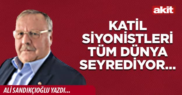 Katil siyonistleri tüm dünya seyrediyor…