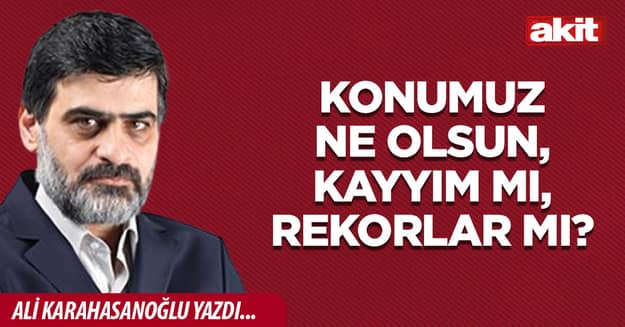 Konumuz ne olsun, kayyım mı, rekorlar mı?