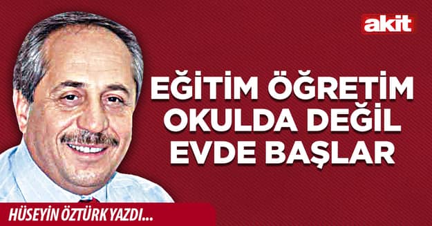 Eğitim öğretim okulda değil evde başlar