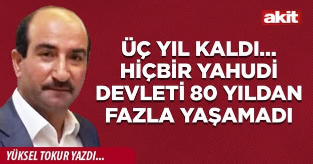 Üç yıl kaldı… Hiçbir Yahudi devleti 80 yıldan fazla yaşamadı
