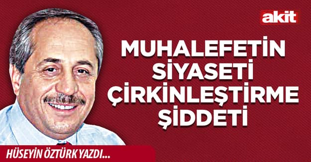 Muhalefetin siyaseti çirkinleştirme şiddeti