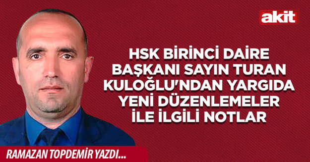 HSK Birinci Daire Başkanı Sayın Turan KULOĞLU'ndan Yargıda Yeni Düzenlemeler İle İlgili Notlar