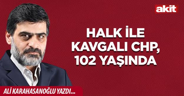 Halk ile kavgalı CHP, 102 yaşında