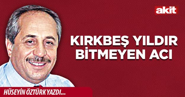 Kırkbeş yıldır bitmeyen acı