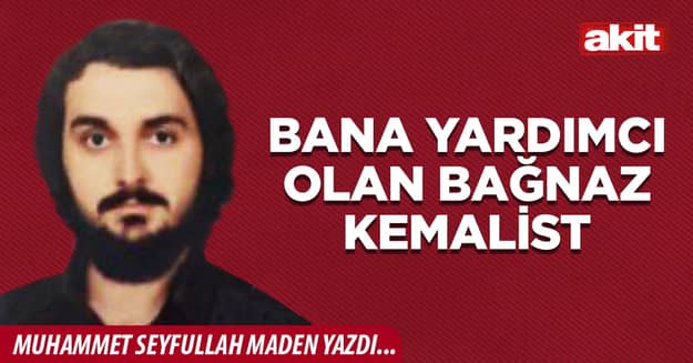 Bana yardımcı olan bağnaz kemalist