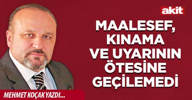 Maalesef, kınama ve uyarının ötesine geçilemedi