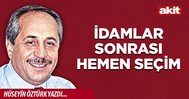 İdamlar sonrası hemen seçim