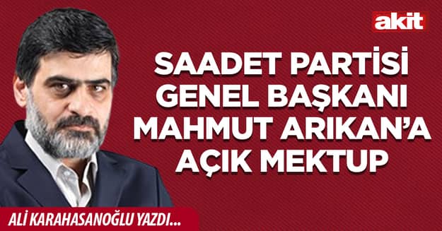 Saadet Partisi Genel Başkanı Mahmut Arıkan’a açık mektup