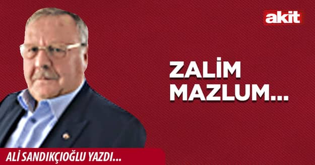 Zalim Mazlum…