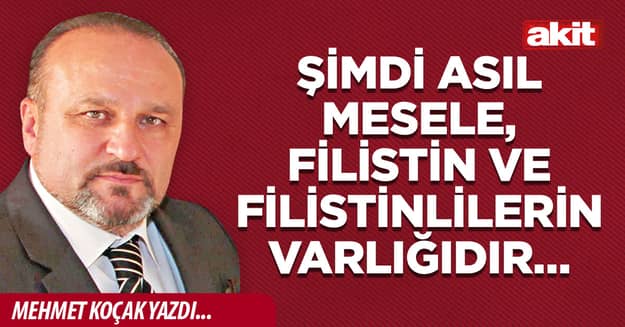 Şimdi asıl mesele, Filistin ve Filistinlilerin varlığıdır…