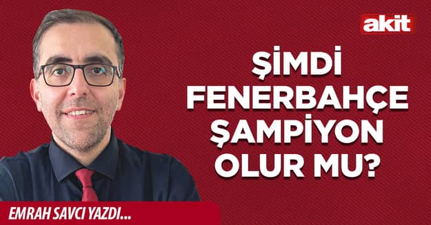 Şimdi Fenerbahçe şampiyon olur mu?