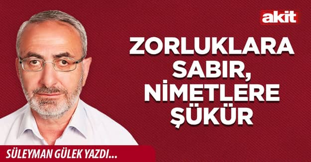 Zorluklara sabır, nimetlere şükür