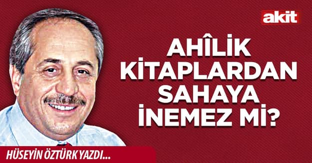 Ahîlik Kitaplardan Sahaya İnemez mi?