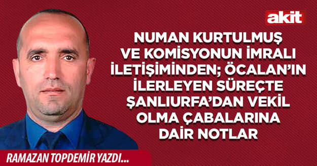 Numan Kurtulmuş ve Komisyonun İmralı İletişiminden; Öcalan’ın İlerleyen Süreçte Şanlıurfa’dan Vekil Olma Çabalarına Dair Notlar