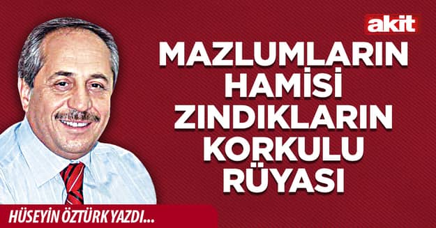 Mazlumların hamisi zındıkların korkulu rüyası