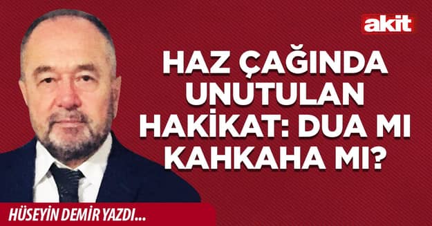 Haz Çağında Unutulan Hakikat: Dua mı Kahkaha mı?