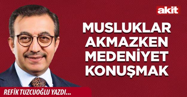 Musluklar akmazken medeniyet konuşmak
