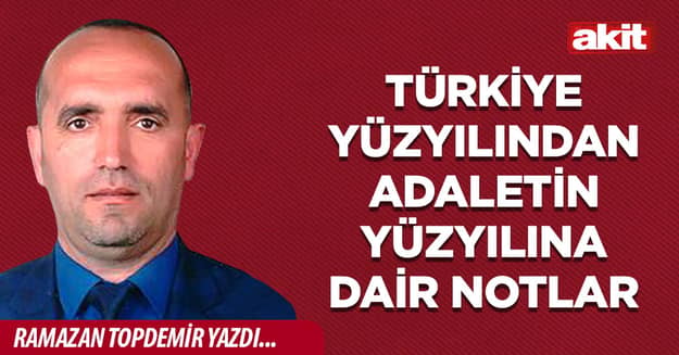 Türkiye Yüzyılından Adaletin Yüzyılına Dair Notlar