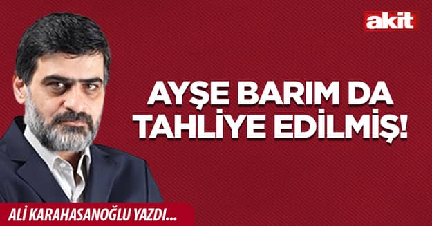 Ayşe Barım da tahliye edilmiş!