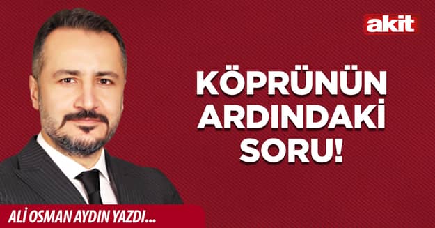 Köprünün ardındaki soru!