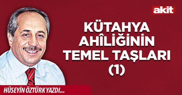 Kütahya Ahîliğinin Temel Taşları (1)