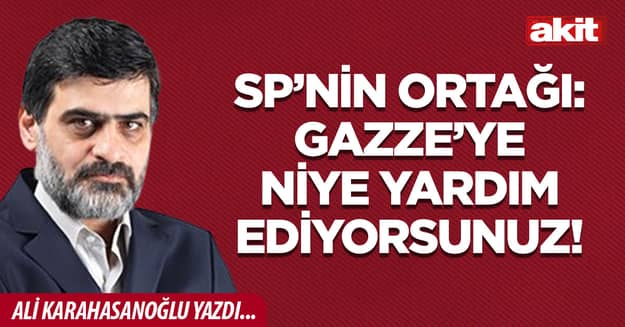 SP’nin ortağı: Gazze’ye niye yardım ediyorsunuz!