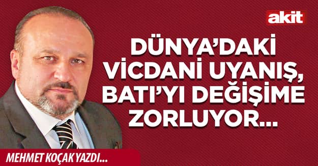 Dünya’daki vicdani uyanış, Batı’yı değişime zorluyor…