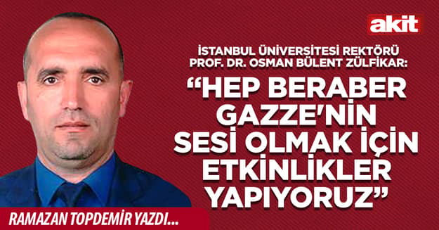 İstanbul Üniversitesi Rektörü Prof. Dr. Osman Bülent Zülfikar: Hep Beraber Gazze'nin Sesi Olmak İçin Etkinlikler Yapıyoruz