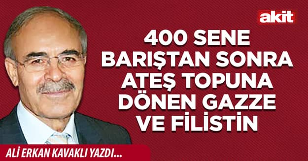 400 sene barıştan sonra ateş topuna dönen Gazze ve Filistin