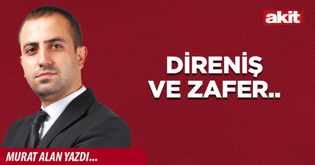 Direniş ve zafer..