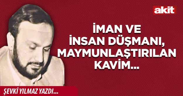 İman ve İnsan düşmanı, maymunlaştırılan Kavim...