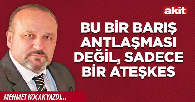 Bu bir barış antlaşması değil, sadece bir ateşkes