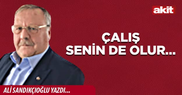 Çalış senin de olur…