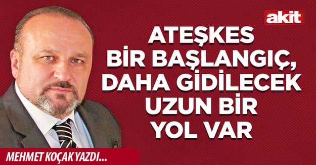 Ateşkes bir başlangıç, daha gidilecek uzun bir yol var