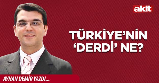 Türkiye’nin ‘derdi’ ne?