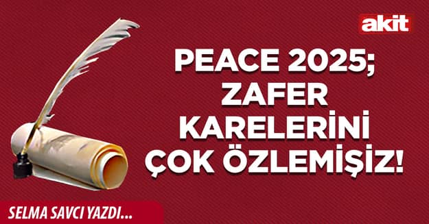 Peace 2025; Zafer karelerini çok özlemişiz!