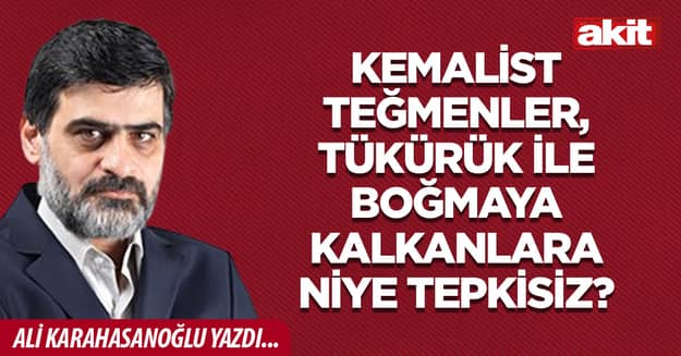 Kemalist teğmenler, tükürük ile boğmaya kalkanlara niye tepkisiz?