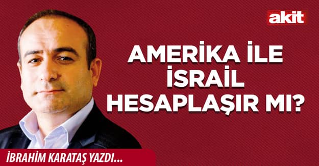 Amerika ile İsrail hesaplaşır mı?