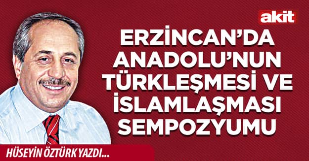 Erzincan’da Anadolu’nun Türkleşmesi ve İslamlaşması Sempozyumu