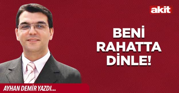 Beni rahatta dinle!