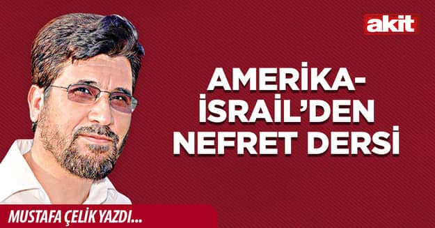 Amerika-İsrail’den nefret dersi