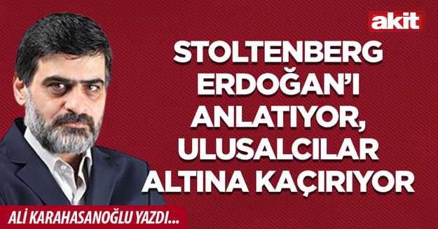 Stoltenberg Erdoğan’ı anlatıyor, ulusalcılar altına kaçırıyor