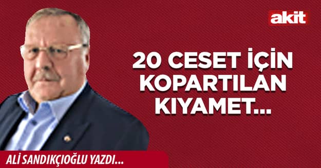 20 ceset için kopartılan kıyamet…