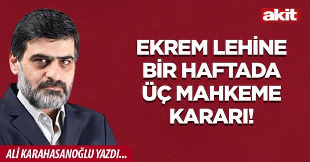 Ekrem lehine bir haftada üç mahkeme kararı!