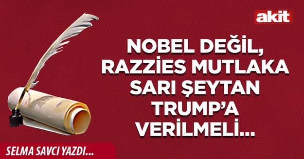 Nobel değil, Razzies mutlaka Sarı Şeytan Trump’a verilmeli…